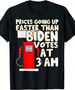 Gas prices are going up faster than Biden votes at 3 am 2022 T-Shirt