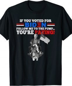 Official If U Voted For Biden Follow Me To Pump Funny Anti Biden TShirt