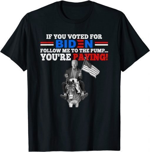 Official If U Voted For Biden Follow Me To Pump Funny Anti Biden TShirt