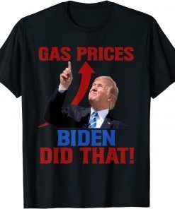 Gas Prices Gas Pump I Did That Funny Joe Biden Meme Shirt