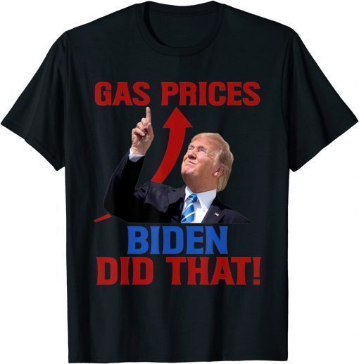 Gas Prices Gas Pump I Did That Funny Joe Biden Meme Shirt