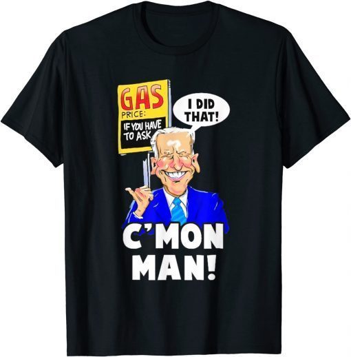 Gas Prices I Did That Funny Biden Meme Gift Tee Shirt