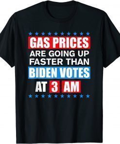 Funny Gas Pump Gas Prices Going Up Faster Than Biden Vote At 3 Am T-Shirt