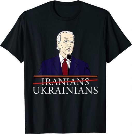 Biden Saying Iranians Ukrainians T-Shirt