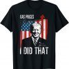 Gas Prices Gas Pump I Did That Funny Biden Meme Funny T-Shirt