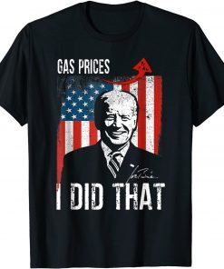 Gas Prices Gas Pump I Did That Funny Biden Meme Funny T-Shirt