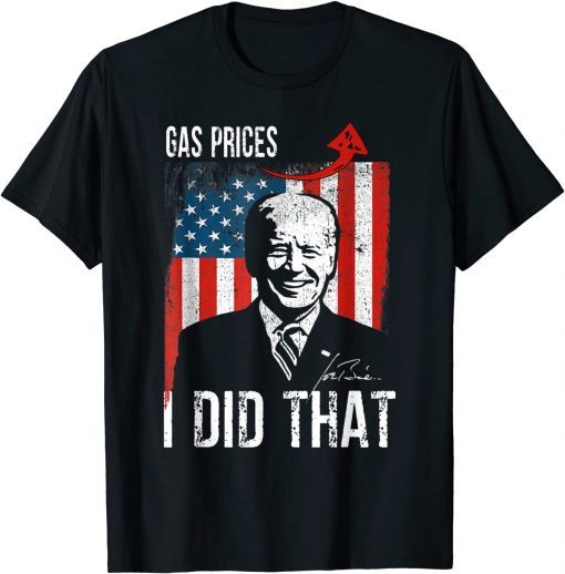 Gas Prices Gas Pump I Did That Funny Biden Meme Funny T-Shirt