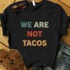 We Are Not Tacos, Not Your Breakfast Taco , Jill Biden Breakfast Tacos, Tacos Jill Biden, Jill Biden Quote Shirt