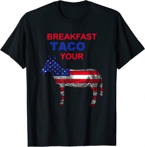 Taco Your Donkey Jill Biden Breakfast Tacos Shirts