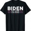 Classic Biden Pay More Live Worse T-Shirt