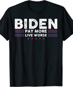 Classic Biden Pay More Live Worse T-Shirt