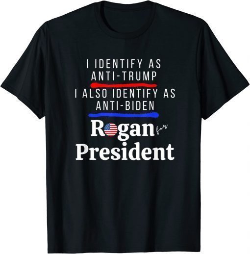 I Identify as Anti Trump Anti Biden Pro Rogan for President T-Shirt