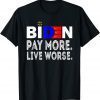 T-Shirt Pay More Live Worse Anti President Biden Anti Biden
