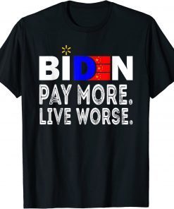 T-Shirt Pay More Live Worse Anti President Biden Anti Biden