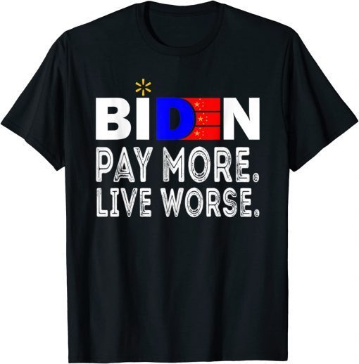 T-Shirt Pay More Live Worse Anti President Biden Anti Biden