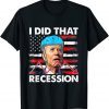 I Did That Biden Recession Funny Anti Biden Unisex T-Shirt