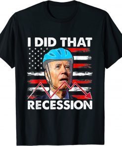 I Did That Biden Recession Funny Anti Biden Unisex T-Shirt