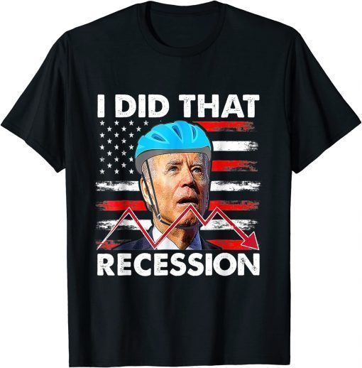 I Did That Biden Recession Funny Anti Biden Unisex T-Shirt