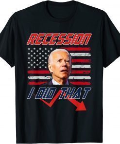 Biden Recession I Did That Funny Anti Biden Funny T-Shirt