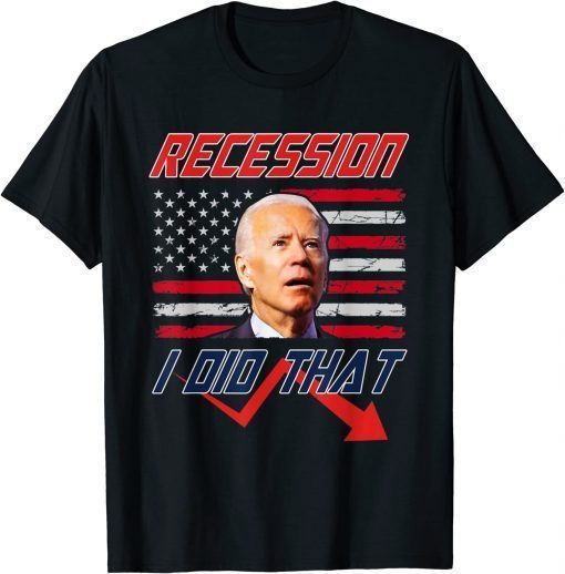 Biden Recession I Did That Funny Anti Biden Funny T-Shirt