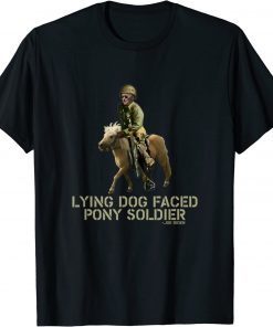 Biden Lying Dog Faced Pony Soldier Shirts T-Shirt