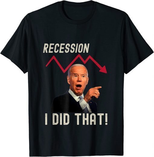 Official I Did That Biden Recession T-Shirt