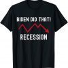 I Did That Biden Recession Anti Biden T-Shirt