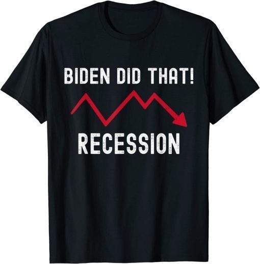 I Did That Biden Recession Anti Biden T-Shirt