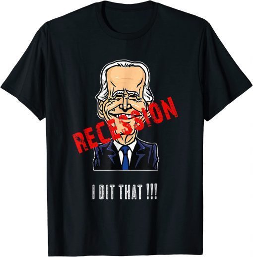 I Did That Biden Recession Anti Joe Biden T-Shirt