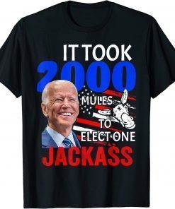 It Took 2000 Mules To Elect One Jackass T-Shirt