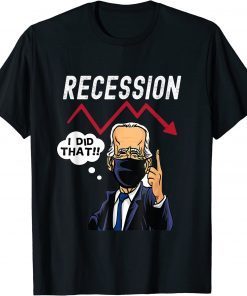 I Did That Biden Recession Tee Shirt