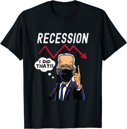 I Did That Biden Recession Tee Shirt