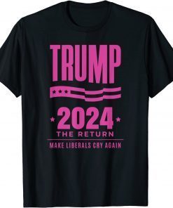 Trump 2024 The Return Make Liberals Cry Again Election T-Shirt