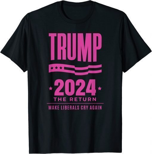 Trump 2024 The Return Make Liberals Cry Again Election T-Shirt