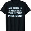 My Dog Is Smarter Than This President T-Shirt