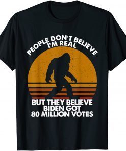 People Don't Believe I'm Real But They Believe Biden 2022 T-Shirt