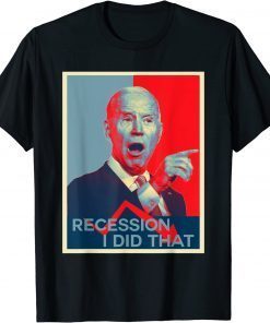 2022 Recession I Did That Funny Joe Biden Meme Hope Style T-Shirt