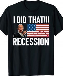 Anti Biden I Did That Recession T-Shirt