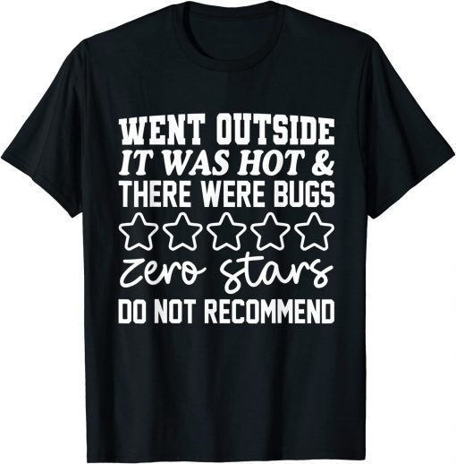 Went Outside It Was Hot & There Were Bugs Zero Stars Do Not Shirt