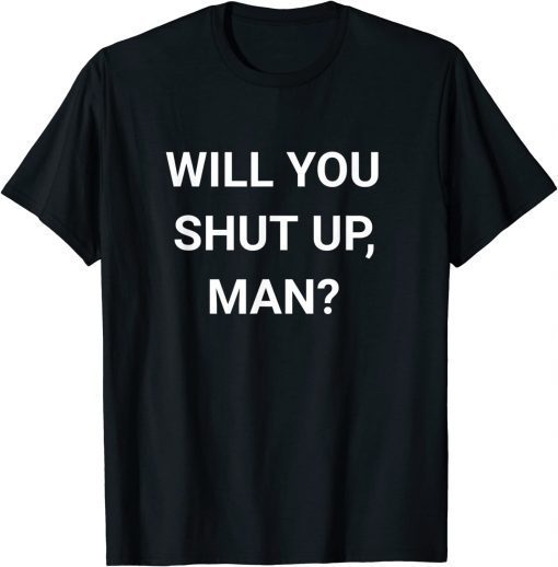 Will You Shut Up Man ,Joe Biden Anti Donald Trump T-Shirt