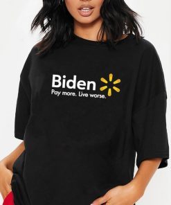 Classic Biden Pay More Live Worse Shirt
