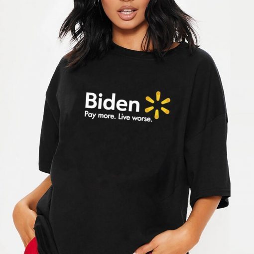 Classic Biden Pay More Live Worse Shirt