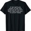 If My Nipples Want To Be The Star Of My Outfit 2022 T-Shirt