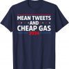 Classic Mean Tweets And Cheap Gas Funny 2024 Pro Trump T-Shirt
