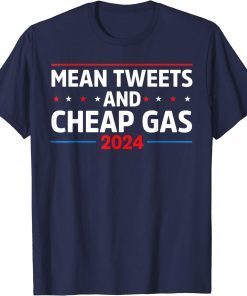 Classic Mean Tweets And Cheap Gas Funny 2024 Pro Trump T-Shirt