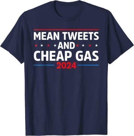 Classic Mean Tweets And Cheap Gas Funny 2024 Pro Trump T-Shirt