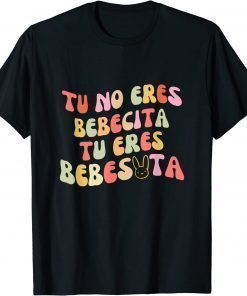 Funny Tu No Eres Bebecita To Eres Bebesota cute Retro T-Shirt