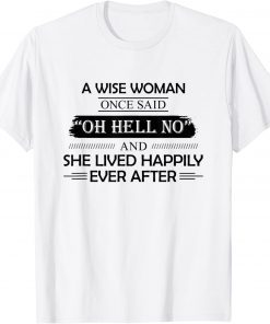 T-Shirt A Wise Woman Once Said Oh Hell No And She Lived Happily