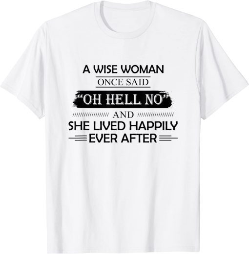 T-Shirt A Wise Woman Once Said Oh Hell No And She Lived Happily