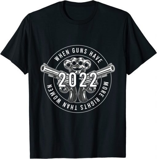 Guns Have More Rights Than Women In America Flag 2022 T-Shirt